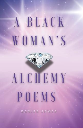 A Black Woman's Alchemy Poems