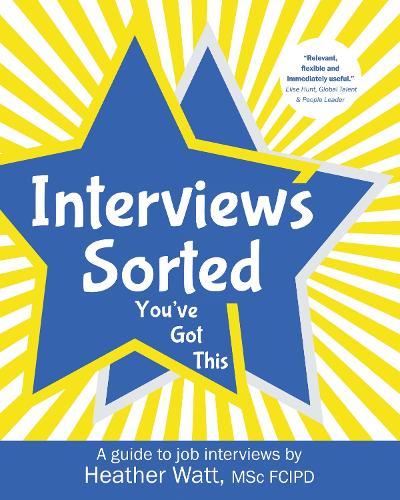 Interviews Sorted: You've Got This: A guide to job interviews