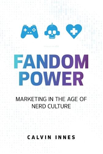 Fandom Power: Marketing in the Age of Nerd Culture