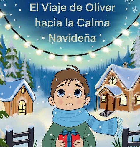 El Viaje de Oliver a la Calma Navideña: Una Guía Basada en Historias para Ayudar a los Niños a Enfrentar