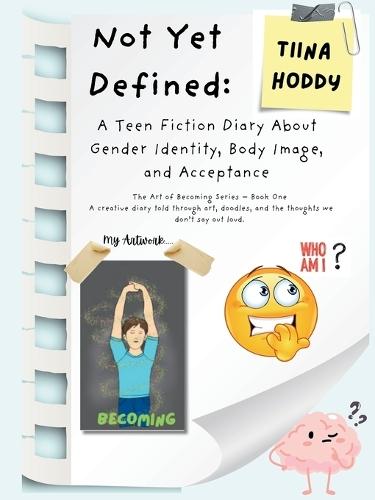 Not Yet Defined: A Teen Fiction Diary About Identity, Body Image, and Self-Acceptance