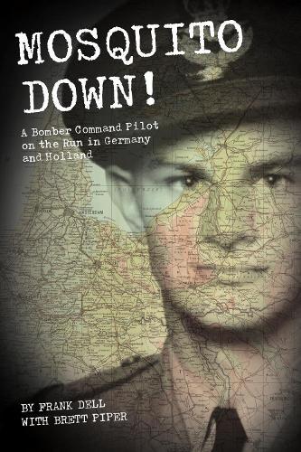 Mosquito Down!: A Bomber Command Pilot on the Run in Germany and Holland