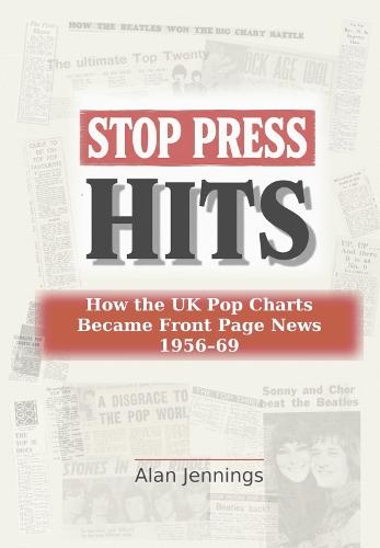 Stop Press Hits: How the UK Pop Charts Became Front Page News 1956-69