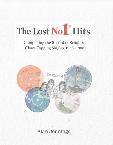 The Lost No 1 Hits - Completing the Record of Britain's Chart-Topping Singles, 1958-1988