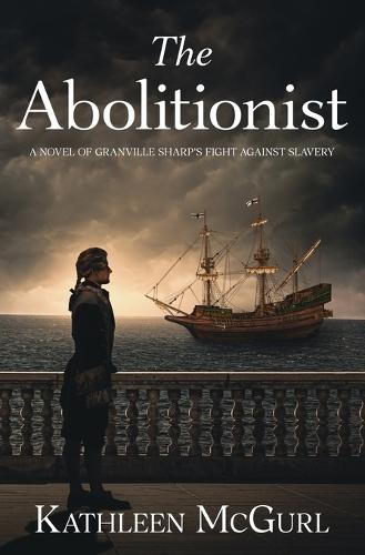 The Abolitionist: A novel of Granville Sharp's fight against slavery
