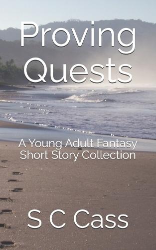 Proving Quests: A Young Adult Fantasy Short Story Collection