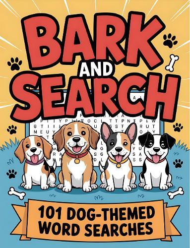Bark and Search: 101 Dog-Themed Word Searches: Dog Word Search Puzzle Book with 101 Challenges for Adults, Seniors, Teens, and Kids | Fun Brain Games and Relaxing Activities with Solutions