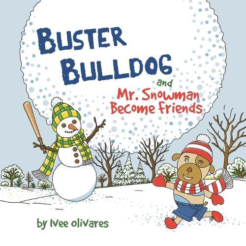 Buster Bulldog and Mr. Snowman Become Friends: A Children's Picture Book about Friendship and Having Fun in the Snow