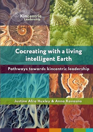 Cocreating with a living intelligent Earth: Pathways to kincentric leadership