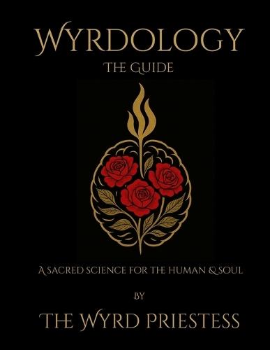 Wyrdology (The Guide): a Sacred Science for the Human and Soul
