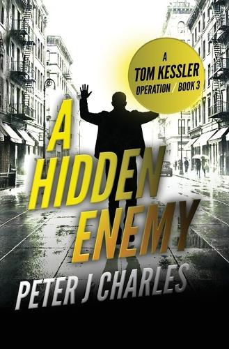 A Hidden Enemy: A Tom Kessler Operation - Book 3