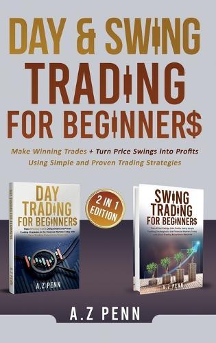 Day & Swing Trading for Beginners: Make Winning Trades + Turn Price Swings into Profits Using Simple and Proven Trading Strategies