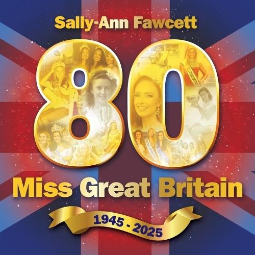 '80' Miss Great Britain 1945 - 2025: The Official History