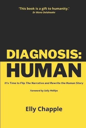 Diagnosis: Human: It's Time to Flip The Narrative and Rewrite the Human Story
