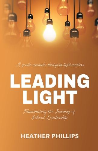 Leading Light: Illuminating the Journey of School Leadership