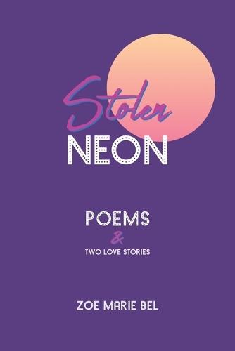Stolen Neon: Poems and Two Love Stories