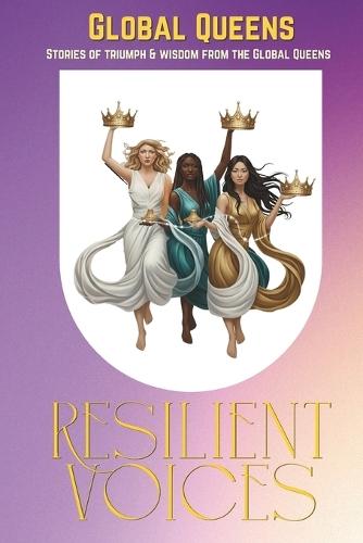 Resilient Voices: Stories of Triumph and Wisdom from the Global Queens