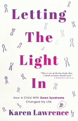 Letting The Light In: How A Child With Down Syndrome Changed My Life. How does it feel to discover that something is wrong with your baby?