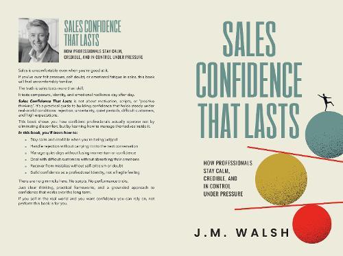 Sales Confidence That Lasts: How Professionals Stay Calm, Credible, and in Control Under Pressure