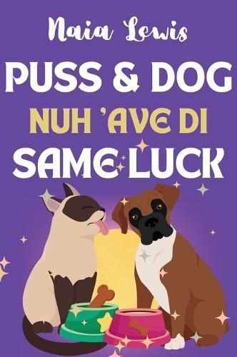 Puss and Dog Nuh 'ave di Same Luck: A Fun Caribbean Children's Story about Celebrating differences