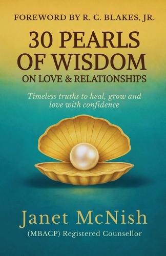 30 Pearls of Wisdom on Love & Relationships: Timeless truths to heal, grow and love with confidence