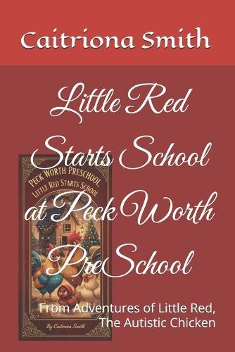Little Red Starts School at Peck Worth PreSchool: From Adventures of Little Red, The Autistic Chicken