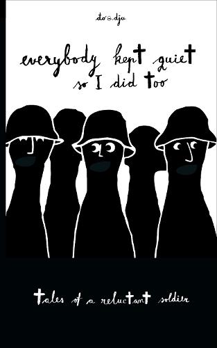Everyone Kept Quiet So I Did Too: Tales of a Reluctant Soldier
