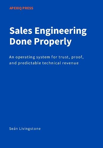 Sales Engineering Done Properly: An operating system for trust, proof, and predictable technical revenue