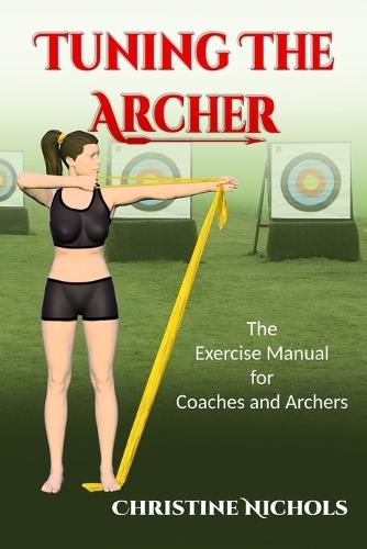 Tuning the Archer: The Exercise Manual for Coaches and Archers