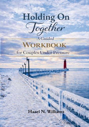 Holding on Together: A Guided Workbook for Couples Under Pressure