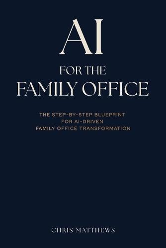 AI for the Family Office: The Step-by-Step Blueprint for AI-Driven Family Office Transformation