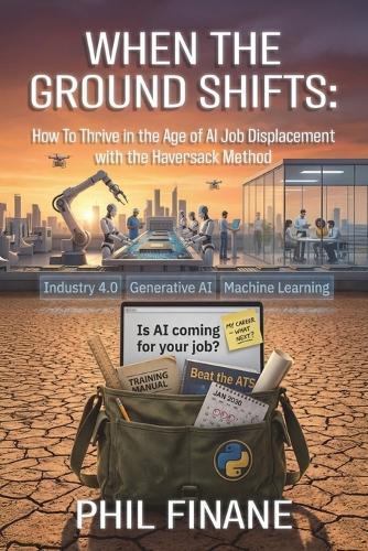 When The Ground Shifts: How to Thrive in the Age of AI Job Displacement with the Haversack Method