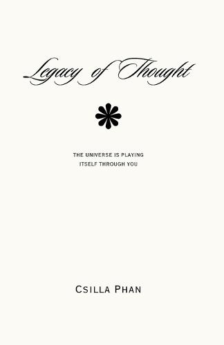 Legacy of Thought: The Universe is Playing Itself Through You