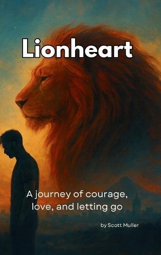 Lionheart: A journey of courage, love, and letting go