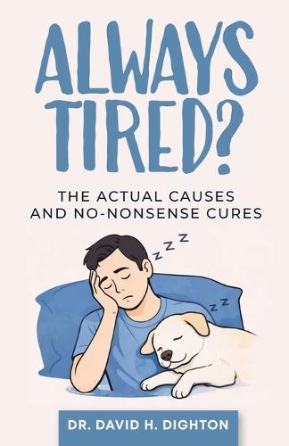 Always Tired?: The Actual Causes & No-Nonsense Cures
