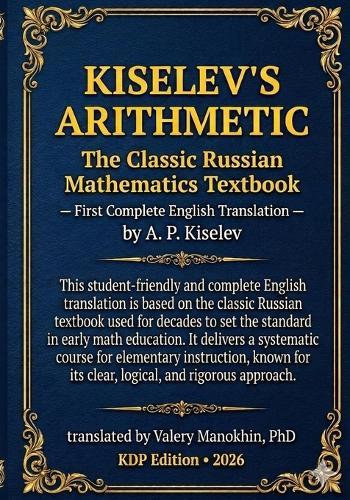 Kiselev's Arithmetic: The Classic Russian Mathematics Textbook - First Complete English Translation