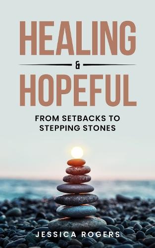Healing and Hopeful: From Setbacks to Stepping Stones