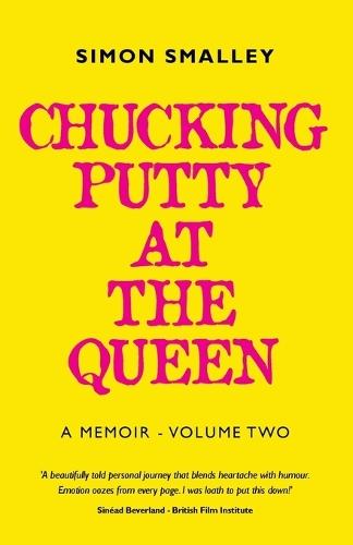 Chucking Putty At The Queen: A Memoir - Volume Two