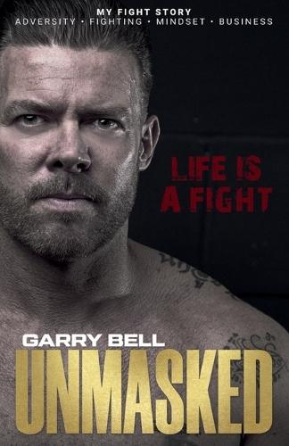 UNMASKED: Life Is a Fight: A True Story of Abuse. Adversity, and the Fight to Rebuild a Life