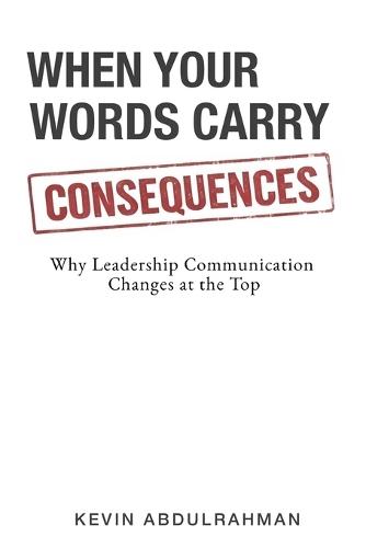 When Your Words Carry Consequences: Why Leadership Communication Changes at the Top