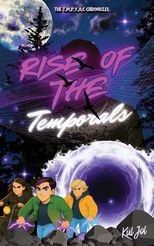Rise Of The Temporals: The T.M.P.Y.A.C Chronicles
