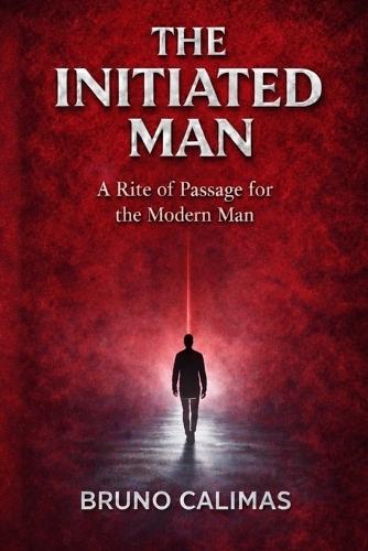 The Initiated Man: A Rite of Passage for the Modern Man