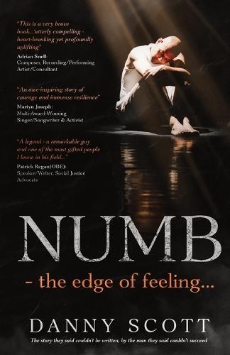 Numb - the edge of feeling: The story they said couldn't be written, by the man they said couldn't succeed