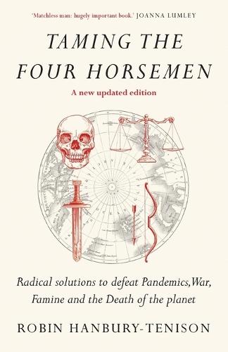 Taming the Four Horsemen: Radical solutions to defeat Pandemics, War, Famine and the Death of the planet