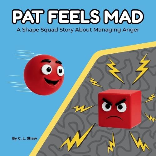 Pat Feels Mad: A Children's Book About Anger, Big Feelings, and Calming Down (Social Emotional Learning for Kids) (The Shape Squad Series)