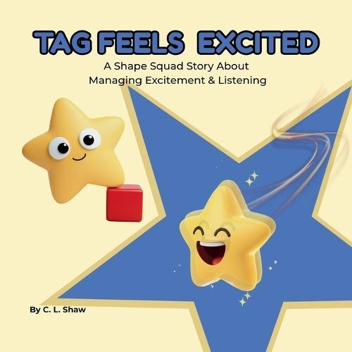 Tag Feels Excited: A Children's Book About Excitement, Big Feelings, and Emotional Skills (Social Emotional Learning for Kids) (The Shape Squad Series)
