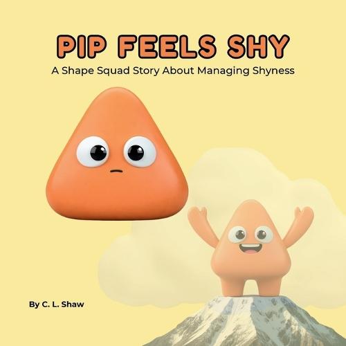 Pip Feels Shy: A Children's Book About Confidence, Big Feelings, and Emotional Skills (Social Emotional Learning for Kids) (The Shape Squad Series)