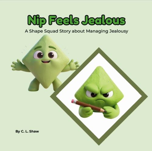 Nip Feels Jealous: A Children’s Book About Jealousy, Big Feelings, and Emotional Skills (Social Emotional Learning for Kids) (The Shape Squad Series)