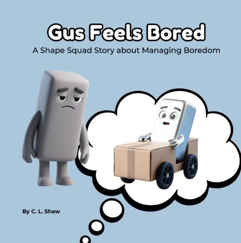 Gus Feels Bored: A Children’s Book About Boredom, Big Feelings, and Emotional Skills (Social Emotional Learning for Kids) (The Shape Squad Series)