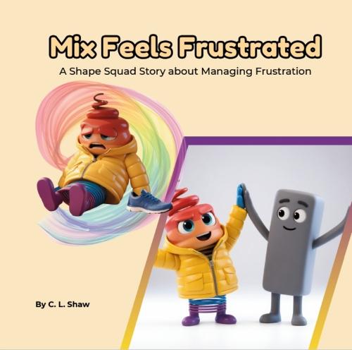 Mix Feels Frustrated: A Children’s Book About Frustration, Perseverance, and Emotional Skills (Social Emotional Learning for Kids) (The Shape Squad Series)